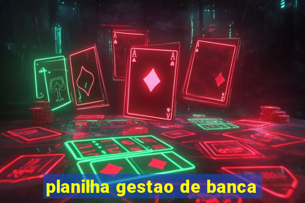 planilha gestao de banca